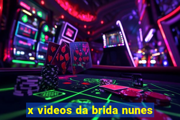 x videos da brida nunes